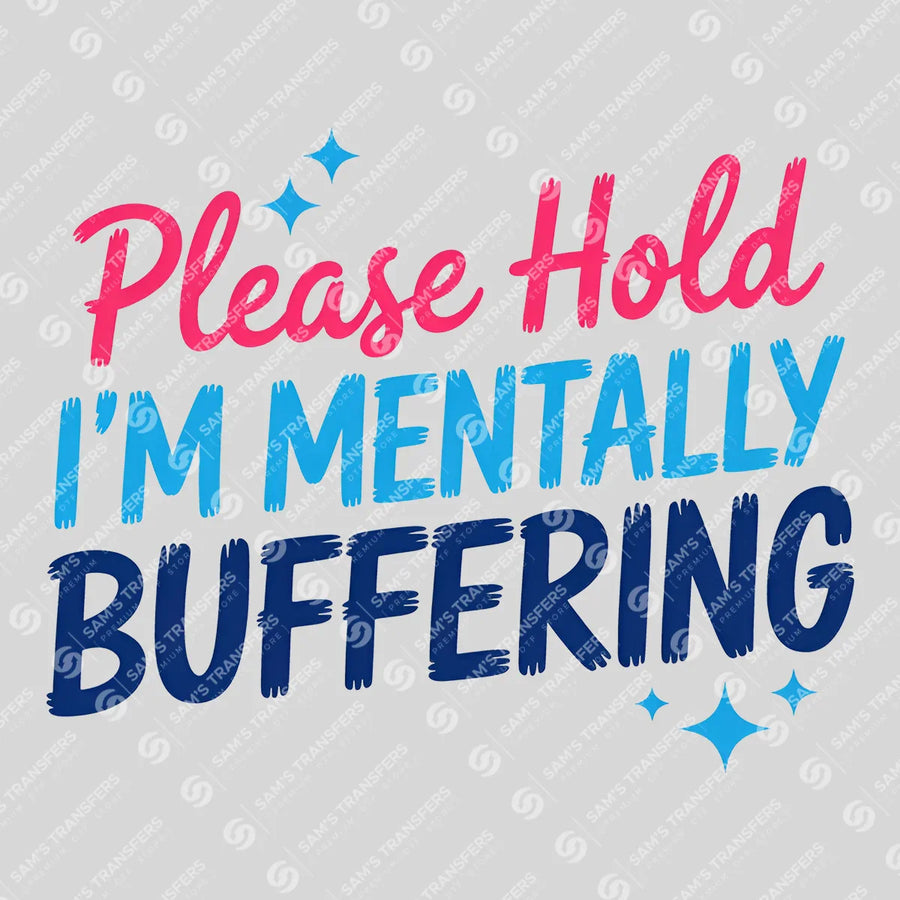 Please Hold I'm Mentally Buffering Ready-to-Press DTF Transfer | SAT11295