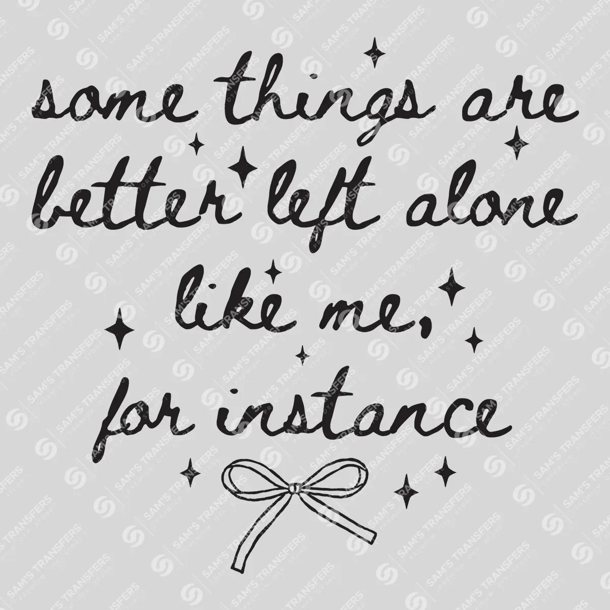 Apparel featuring a Some Things Are Better Left Alone-themed DTF transfer.