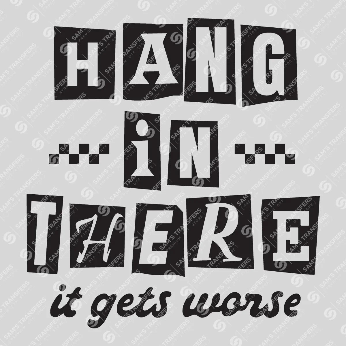 Apparel featuring a Hang In There It Gets Worse-themed DTF transfer.