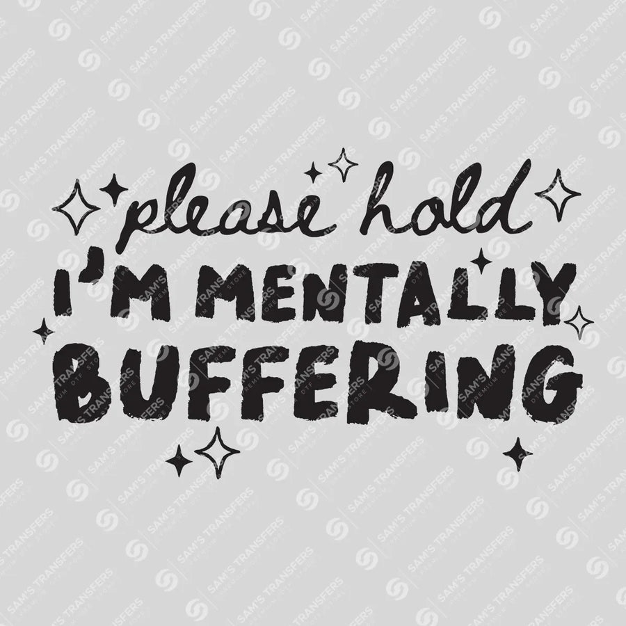 Please Hold I'm Mentally Buffering Ready-to-Press DTF Transfer | SAT11306