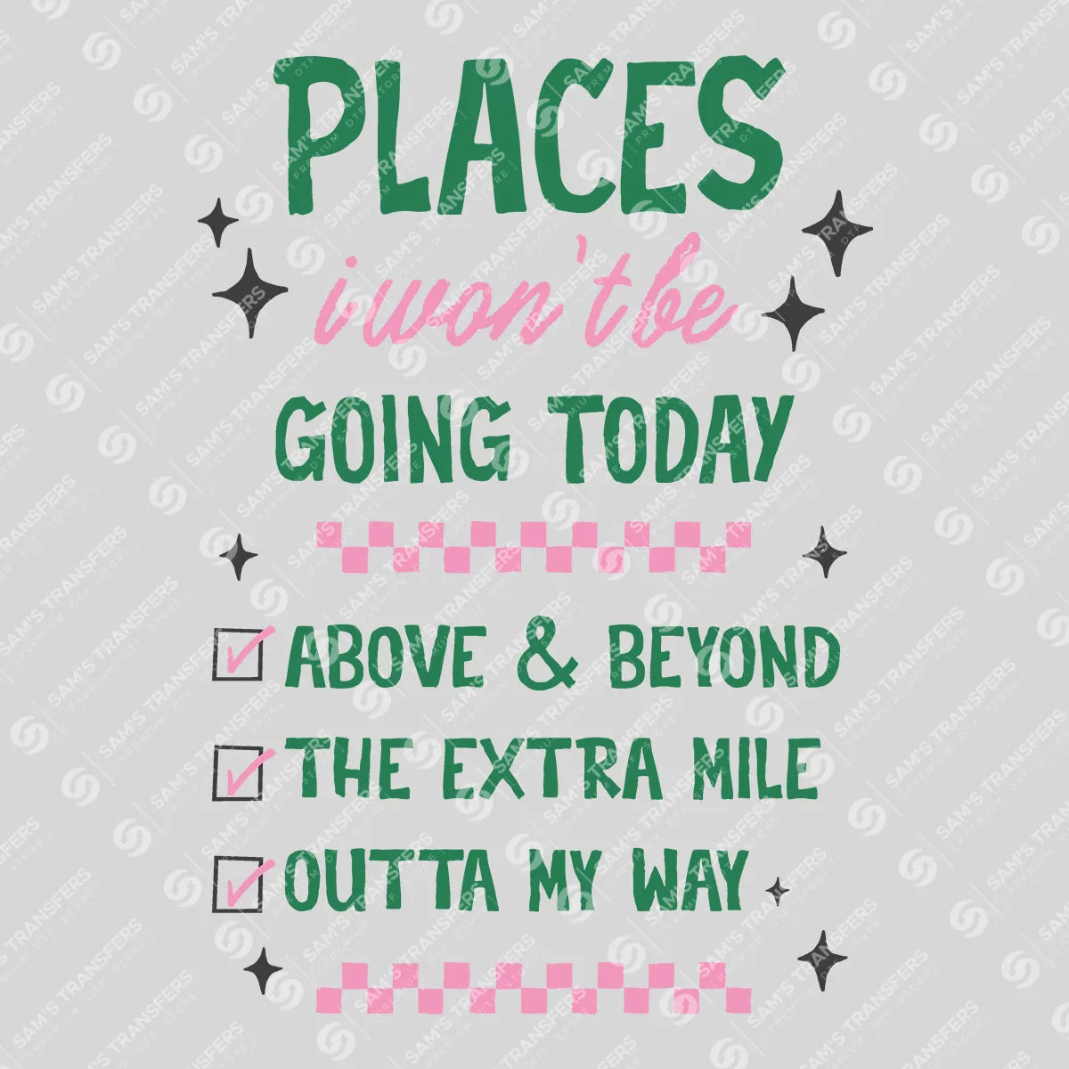 Apparel featuring a Places I Won't Be Going Today-themed DTF transfer.