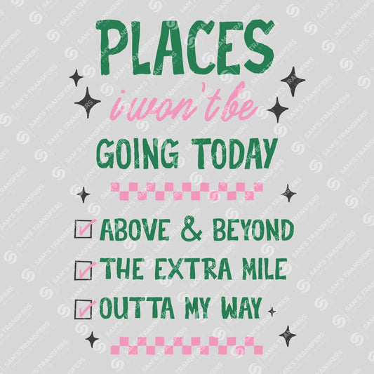 Apparel featuring a Places I Won't Be Going Today-themed DTF transfer.
