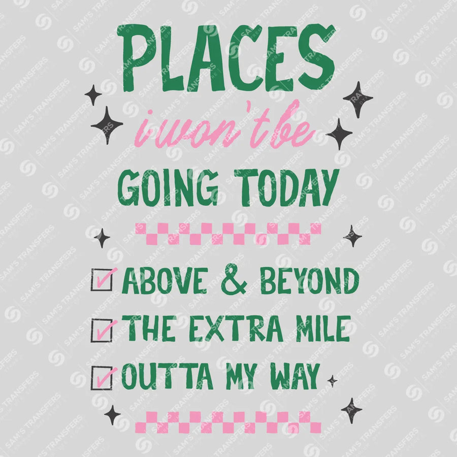 Places I Won't Be Going Today Ready-to-Press DTF Transfer | SAT11308