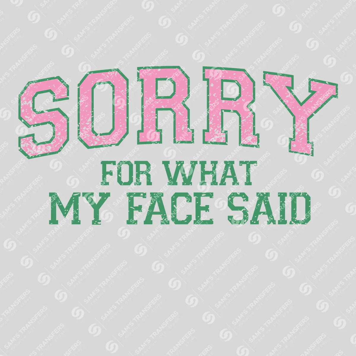 Apparel featuring a Sorry For What My Face Said-themed DTF transfer.