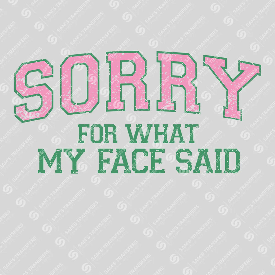 Sorry For What My Face Said Ready-to-Press DTF Transfer | SAT11313