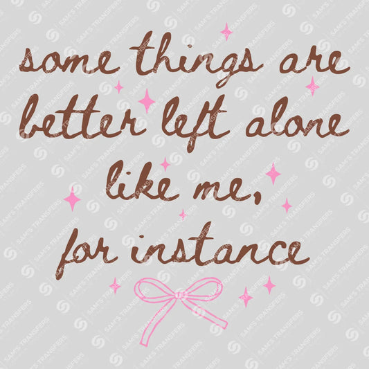 Apparel featuring a Some Things Are Better Left Alone-themed DTF transfer.