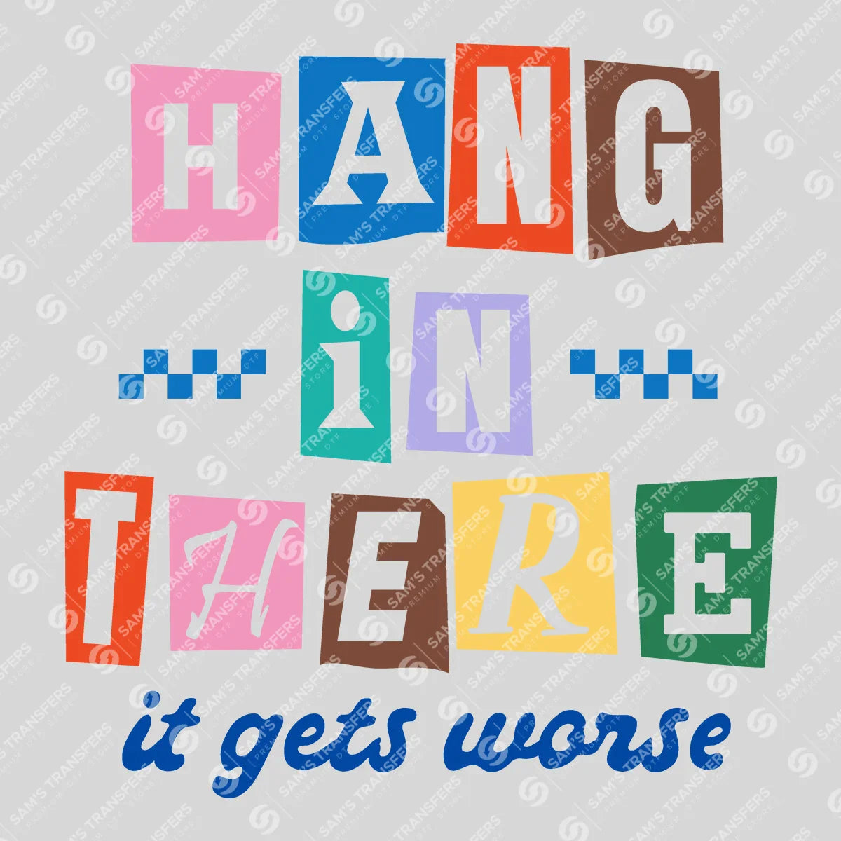 Apparel featuring a Hang In There It Gets Worse-themed DTF transfer.