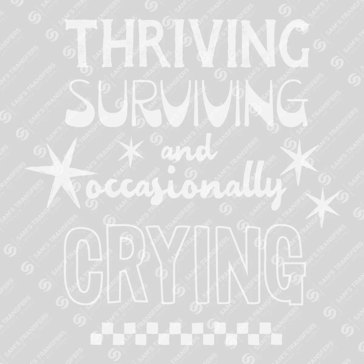 Apparel featuring a Thriving Surviving And Occasionally Crying-themed DTF transfer.