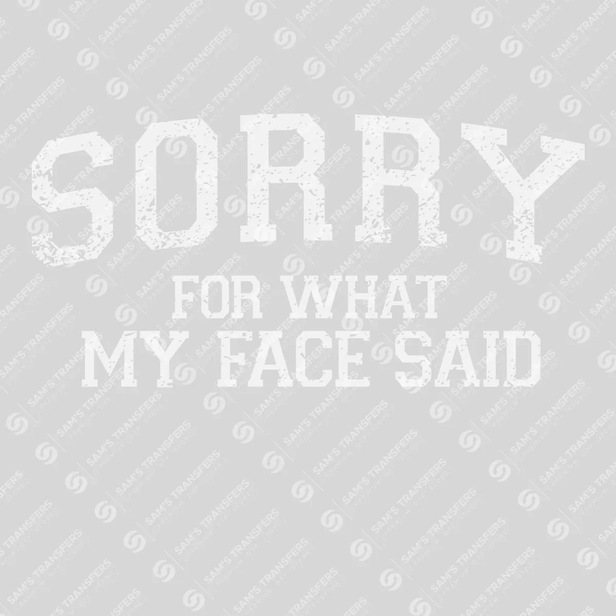 Apparel featuring a Sorry For What My Face Said-themed DTF transfer.