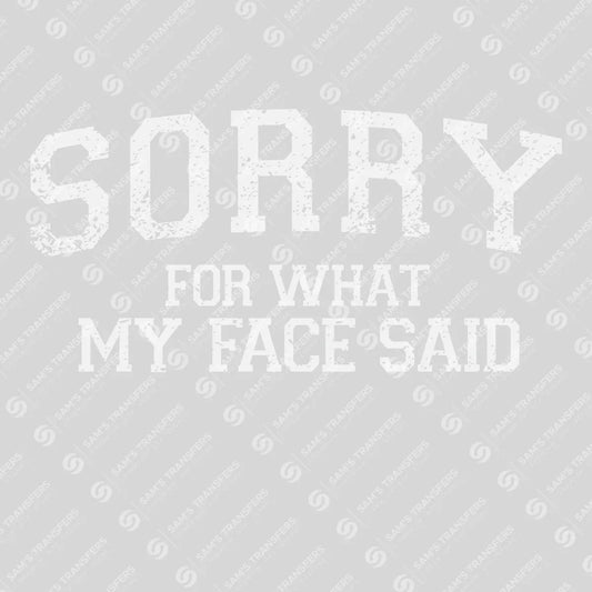 Apparel featuring a Sorry For What My Face Said-themed DTF transfer.