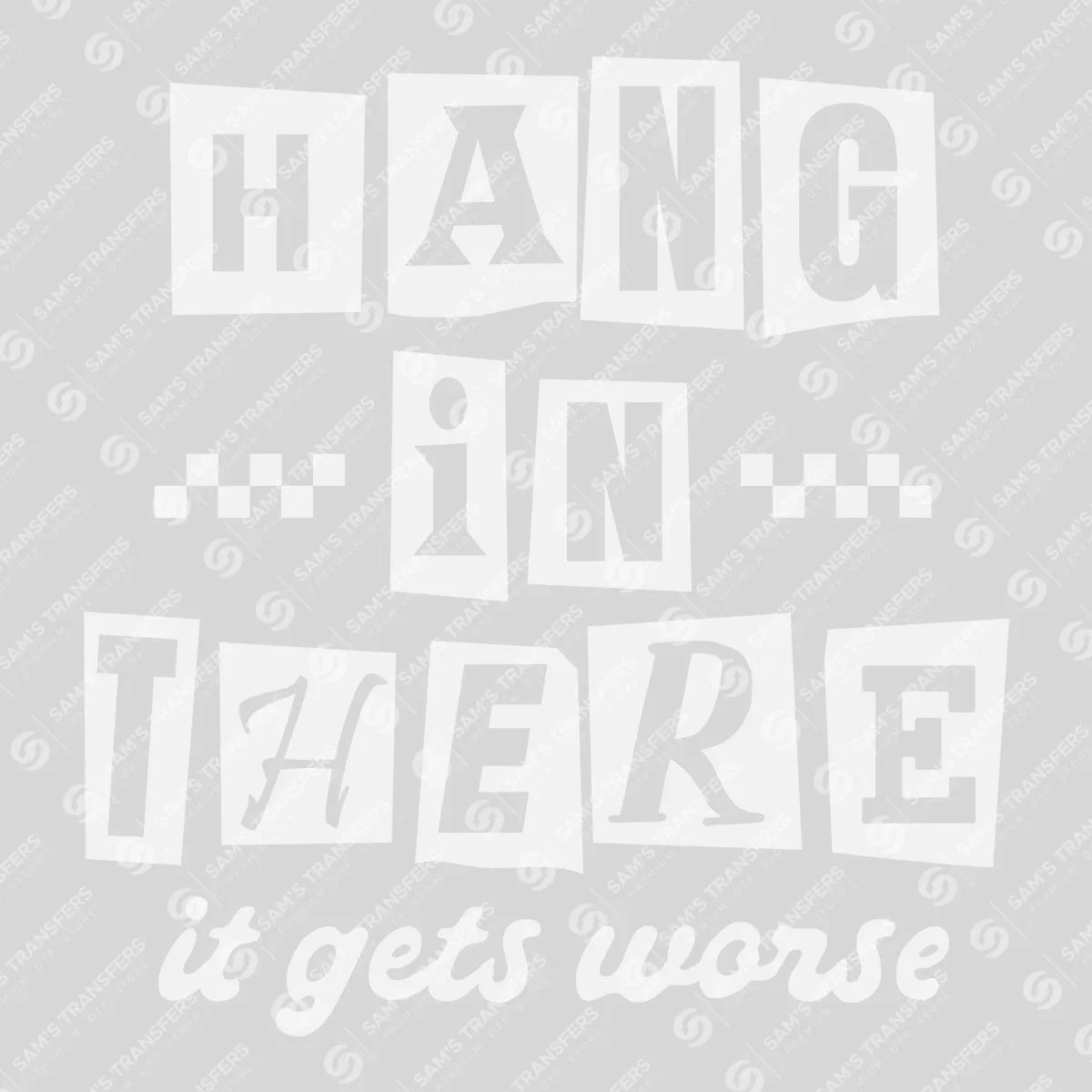 Apparel featuring a Hang In There It Gets Worse-themed DTF transfer.