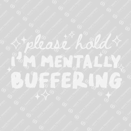 Apparel featuring a Please Hold I'm Mentally Buffering-themed DTF transfer.