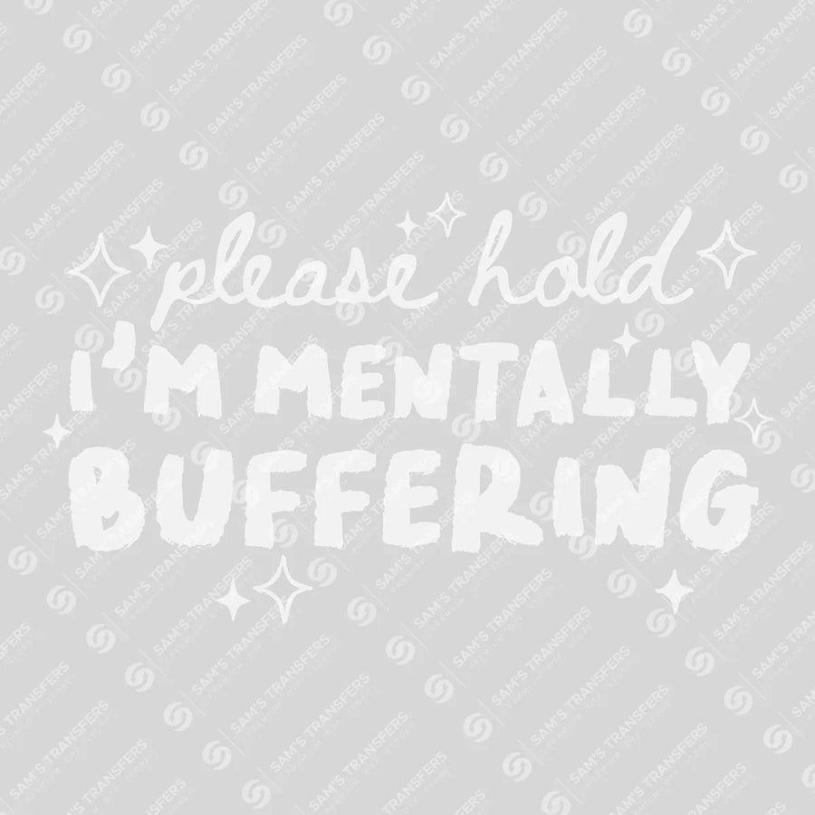 Please Hold I'm Mentally Buffering Ready-to-Press DTF Transfer | SAT11330