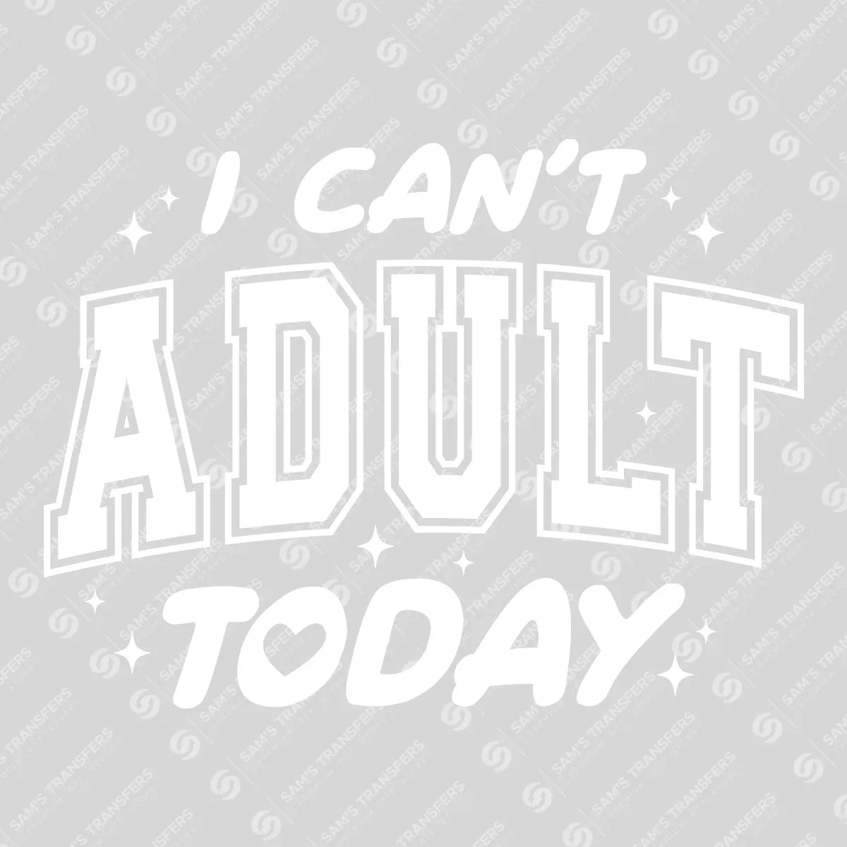 Apparel featuring a I Can't Adult Today-themed DTF transfer.
