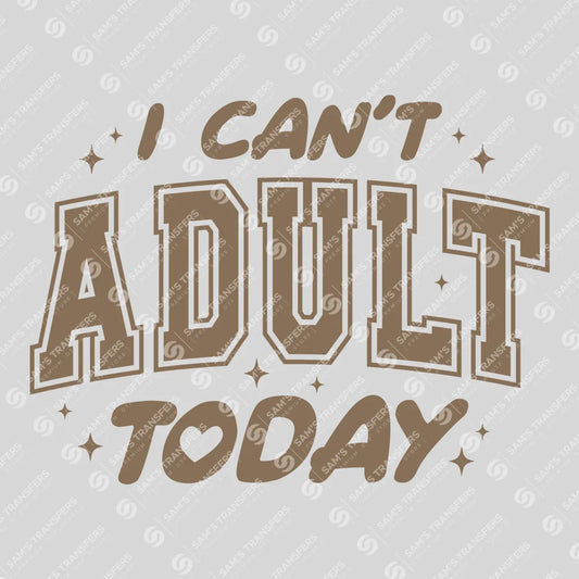 Apparel featuring a I Can't Adult Today-themed DTF transfer.
