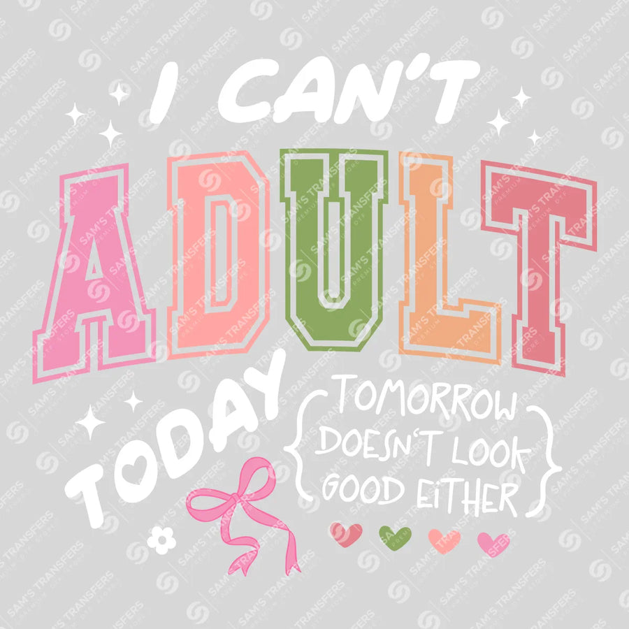 I Can't Adult Today Tomorrow Doesn't Look Good Either Ready-to-Press DTF Transfer | SAT11336
