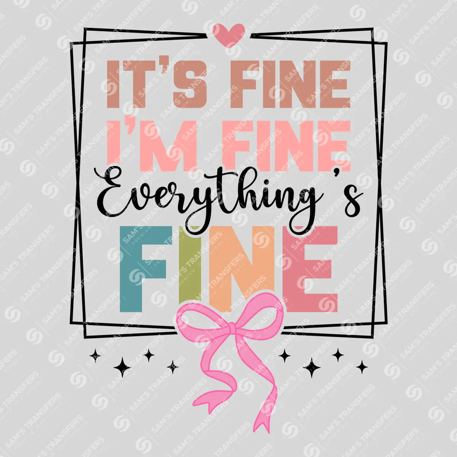 It's Fine I'm Fine Everything's Fine Ready-to-Press DTF Transfer | SAT11340