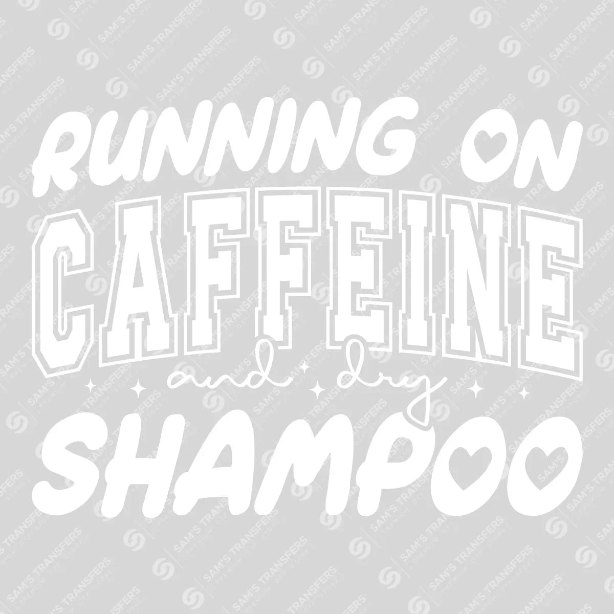 Apparel featuring a Running On Caffeine And Dry Shampoo-themed DTF transfer.