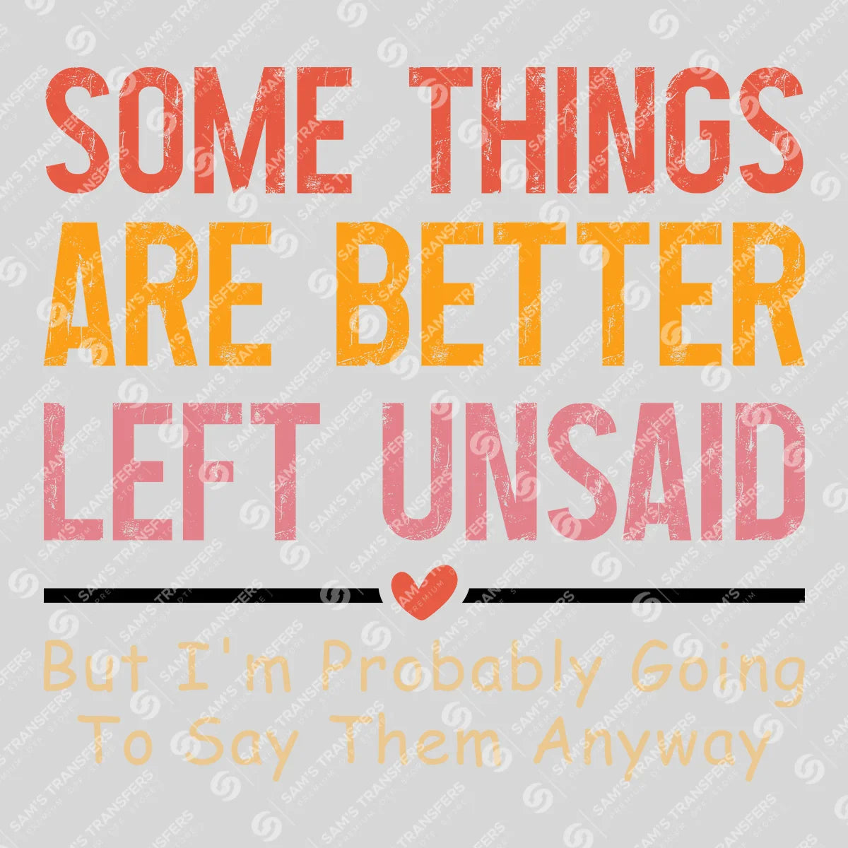 Apparel featuring a Some Things Are Better Left Unsaid-themed DTF transfer.