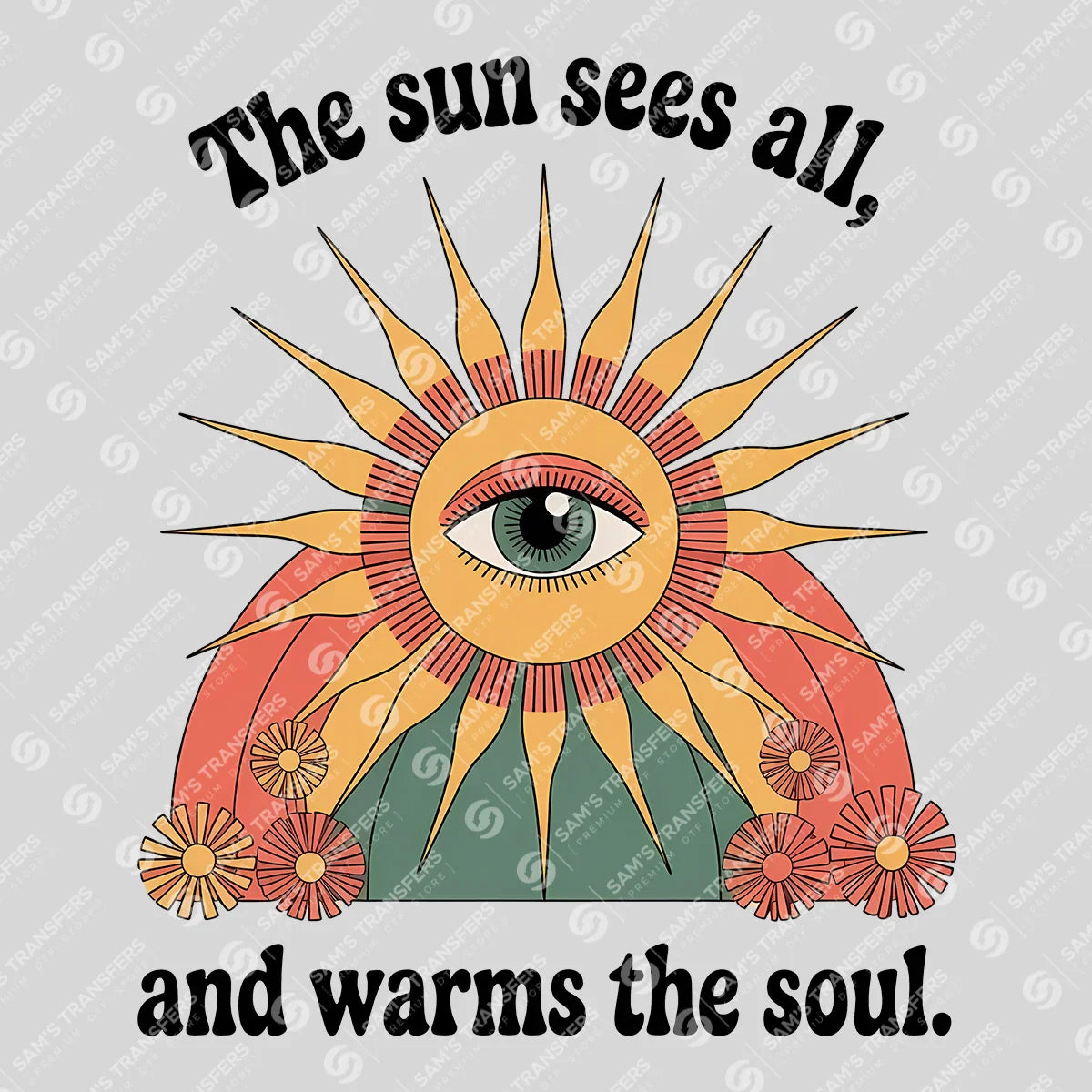 Apparel featuring a The Sun Sees All And Warms The Soul-themed DTF transfer.