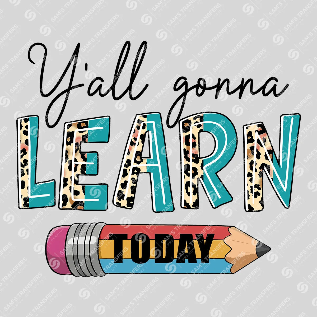 Apparel featuring a Y'all Gonna Learn Today-themed DTF transfer.