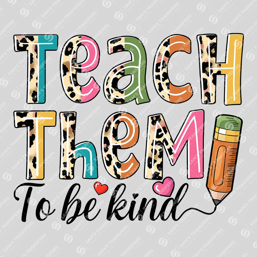 Teach Them To Be Kind Ready-to-Press DTF Transfer | SAT11437