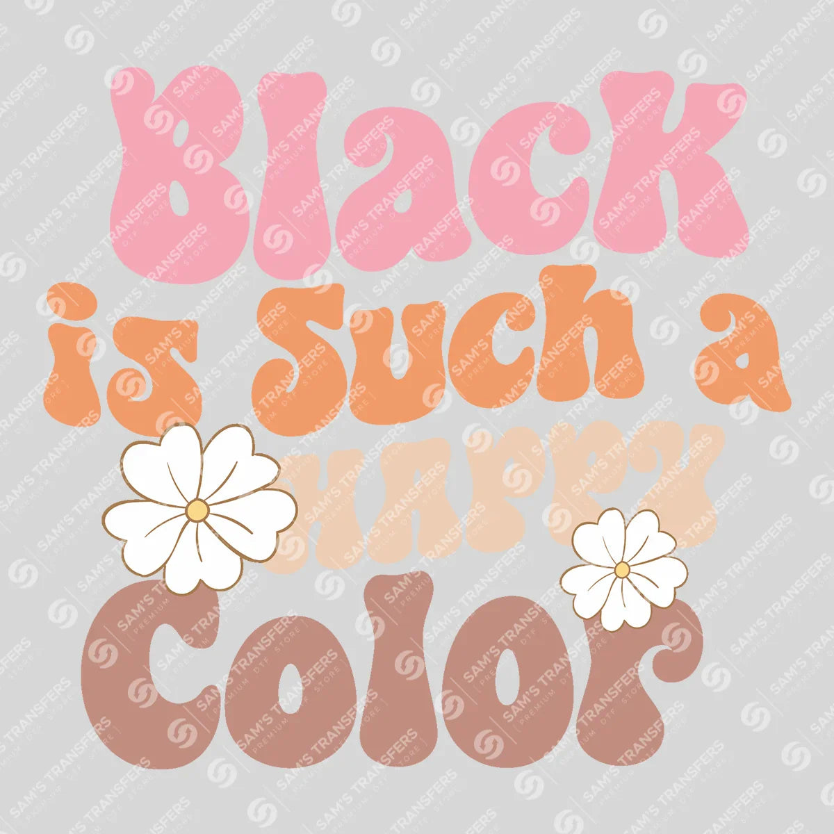 Apparel featuring a Black Is Such A Happy Color-themed DTF transfer.