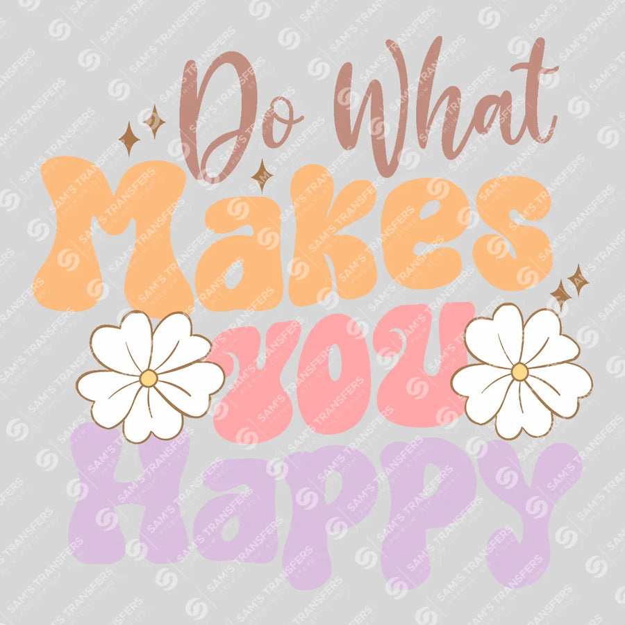 Do What Makes You Happy Ready-to-Press DTF Transfer | SAT11521
