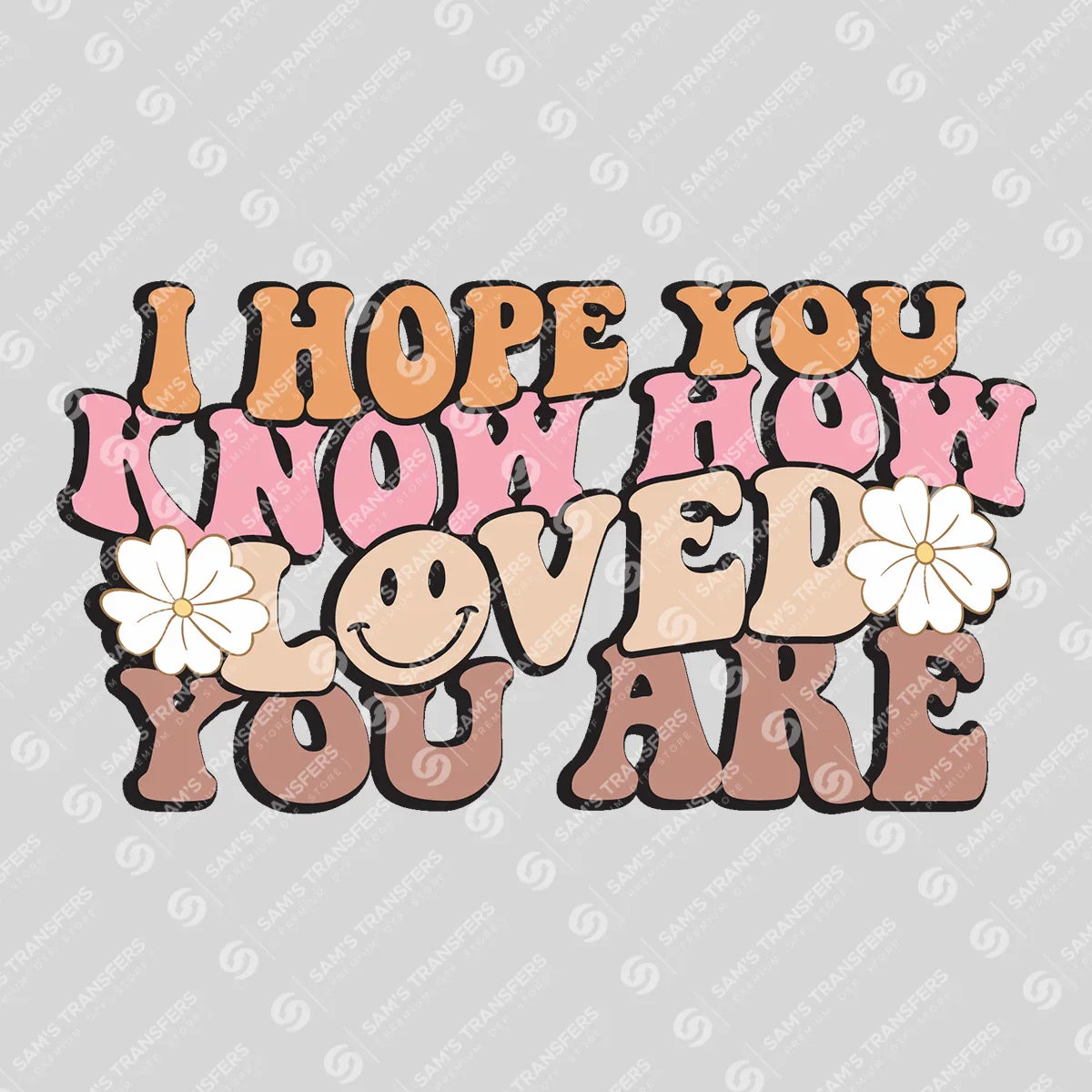 Apparel featuring a I Hope You Know How Loved You Are-themed DTF transfer.
