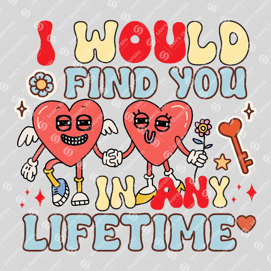 I Would Find You In Any Lifetime Ready-to-Press DTF Transfer | SAT11537