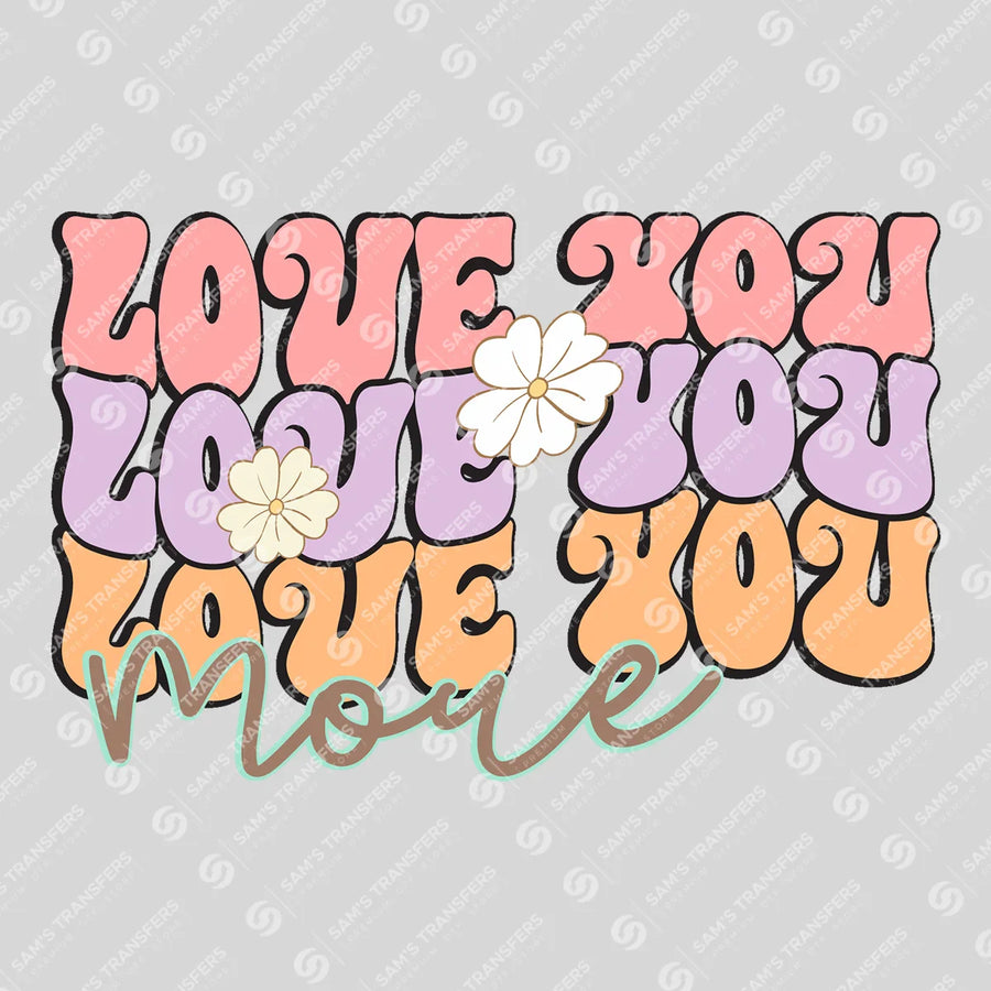 Love You More Ready-to-Press DTF Transfer | SAT11545