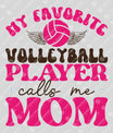 My Favorite Volleyball Player Calls Me Mom DTF Transfer