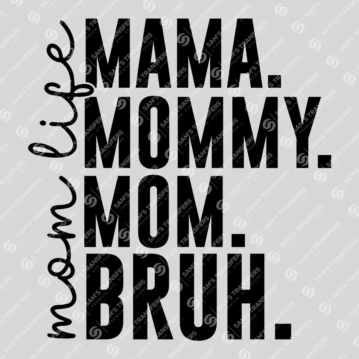 Mom Life MAMA MOMMY MOM BRUH Ready-to-Press DTF Transfer
