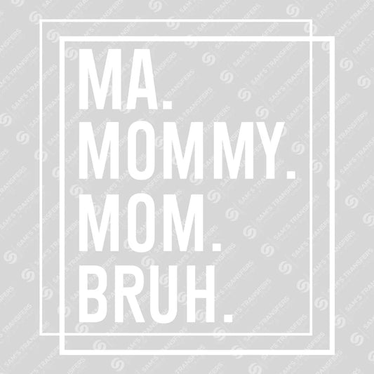 Minimalist MA MOMMY MOM BRUH (White Text) Ready-to-Press DTF Transfer