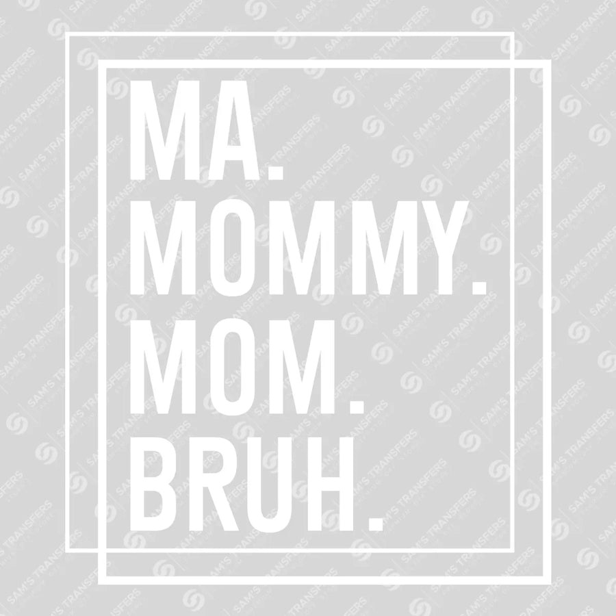 Minimalist MA MOMMY MOM BRUH (White Text) Ready-to-Press DTF Transfer