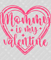 Mommy Is My Valentine Ready-to-Press DTF Transfer