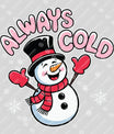 Always Cold – Cute Snowman DTF Transfer