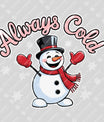 Always Cold – Funny Snowman Winter Sweatshirt