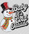 Baby It’s Cold Outside – Snowman Winter DTF Transfer