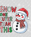 Snow One Cuter Than This – Adorable Snowman Christmas DTF Transfer