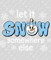 Let It Snow Somewhere Else – Funny Snowman Winter DTF Transfer