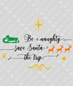 Be Naughty, Save Santa the Trip – Funny Minimal Christmas DTF Transfer