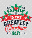 Family Is the Greatest Christmas Gift – Festive Holiday DTF Transfer