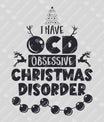 I Have OCD – Obsessive Christmas Disorder DTF Transfer