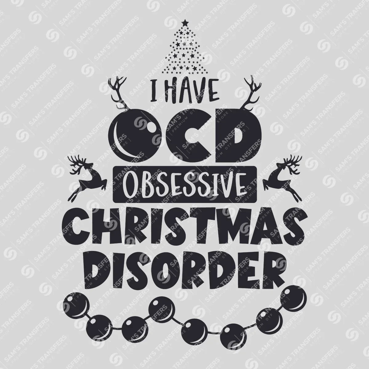 I Have OCD – Obsessive Christmas Disorder DTF Transfer