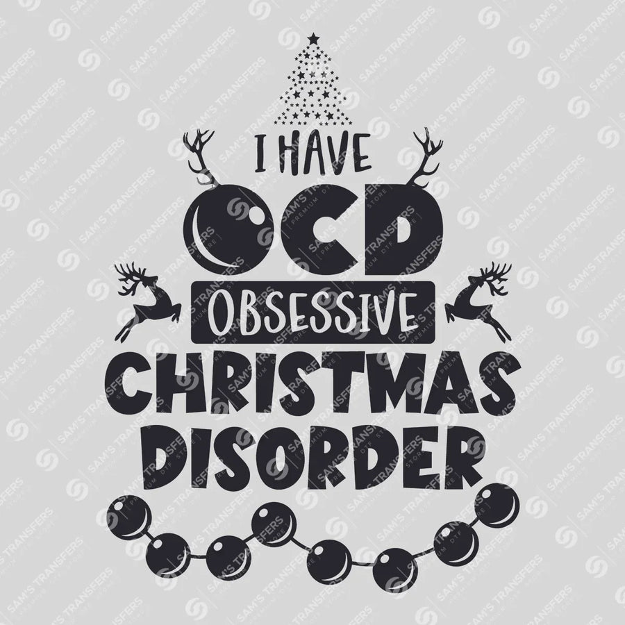 I Have OCD – Obsessive Christmas Disorder DTF Transfer