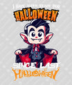 Funny Vampire Halloween DTF Transfer – “Ready Since Last Halloween” Design