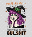 Yes, I Am Pretty – Pretty Tired of This BS DTF Transfer | Witchy Halloween Design