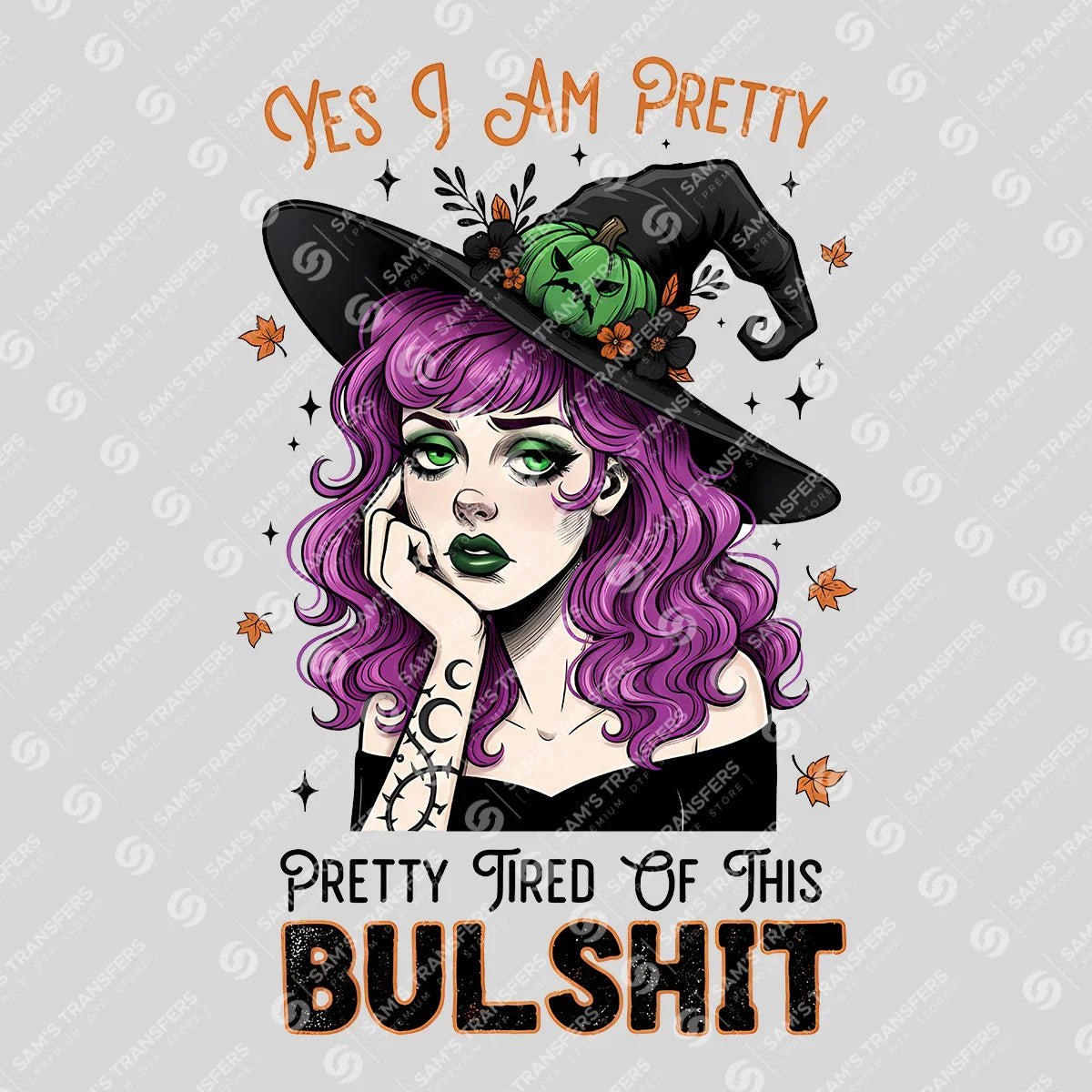 Yes, I Am Pretty – Pretty Tired of This BS DTF Transfer | Witchy Halloween Design