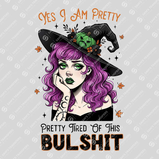 Yes, I Am Pretty – Pretty Tired of This BS DTF Transfer | Witchy Halloween Design